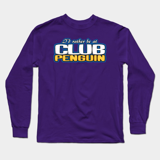 I'd Rather Be At Club Penguin Long Sleeve T-Shirt by Scum & Villainy